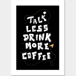 Less Talk More Coffee Funny Caffeine Lover Quote Posters and Art